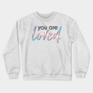 Trans Rights You are Loved Crewneck Sweatshirt